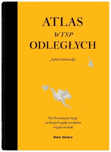 Atlas wysp odległych. Pięćdziesiąt pięć wysp, na których nigdy nie byłam i