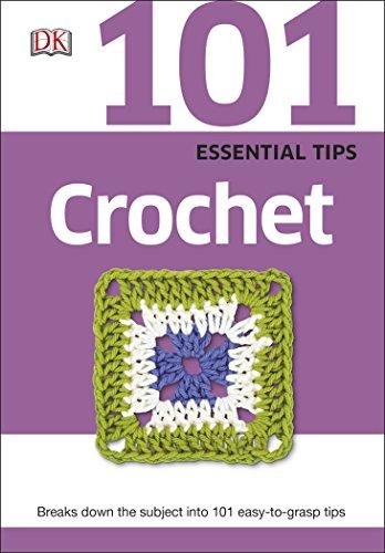 101 Essential Tips Crochet: Breaks Down the Subject into 101 Easy-to-Grasp