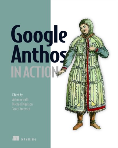 Google Anthos in Action ANTONIO GULLI