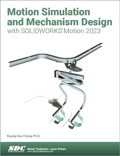 Motion Simulation and Mechanism Design with SOLIDWORKS Motion 2023