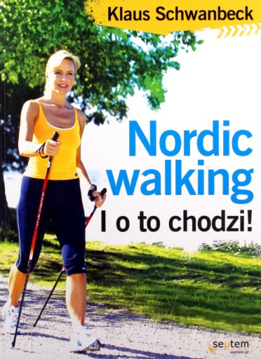 NORDIC WALKING I O TO CHODZI! - Klaus Schwanbeck [KSIĄŻKA]