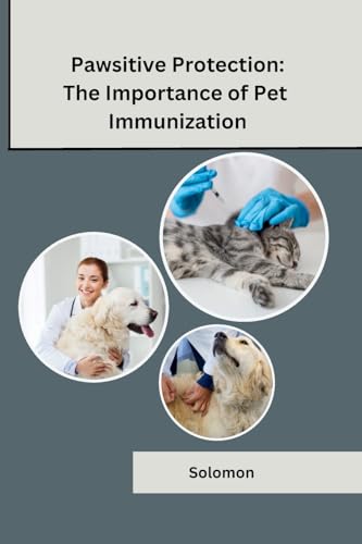 Pawsitive Protection: The Importance of Pet Immunization Solomon