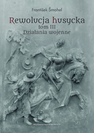 REWOLUCJA HUSYCKA DZIAŁANIA WOJENNE TOM 3