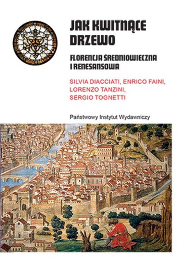 JAK KWITNĄCE DRZEWO. FLORENCJA ŚREDNIOWIECZNA I ..