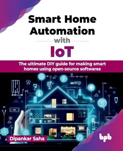Saha, Dipankar Smart Home Automation with IoT: The ultimate DIY guide for m