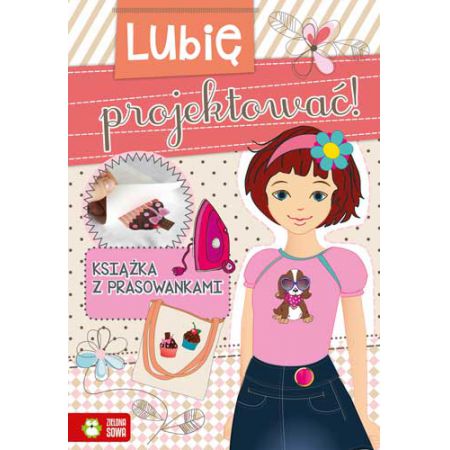 LUBIĘ PROJEKTOWAĆ. KSIĄŻKA Z PRASOWANKAMI