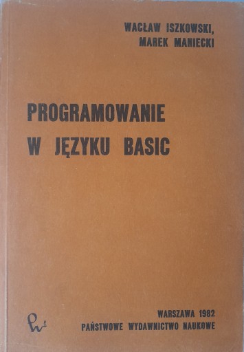 PROGRAMOWANIE W JĘZYKU BASIC WACŁAW ISZKOWSKI, MAREK MANIECKI