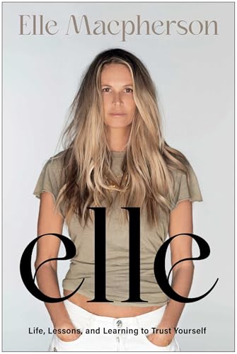 Elle: Life, Lessons, and Learning to Trust Yourself MacPherson, Elle