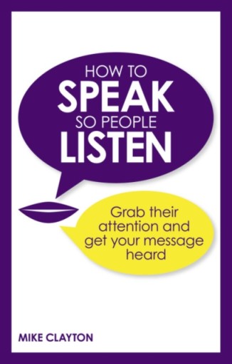 How to Speak so People Listen MIKE CLAYTON