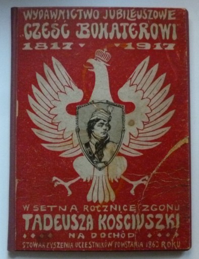 CZEŚĆ BOHATEROWI 1817 - 1917 TADEUSZ KOŚCIUSZKO