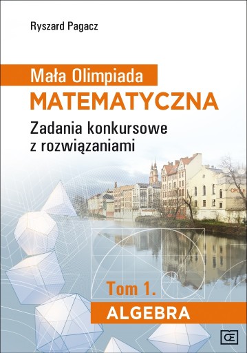 Mała Olimpiada Matematyczna. Zadania konkursowe z rozwiązaniami. Tom 1. Alg