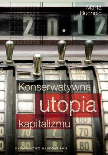 KONSERWATYWNA UTOPIA KAPITALIZMU, BUCHOLC MARTA
