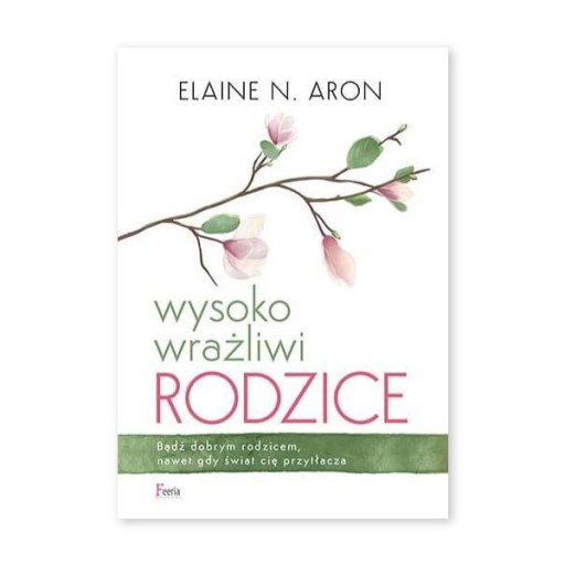 WYSOKO WRAŻLIWI RODZICE Elaine N. Aron