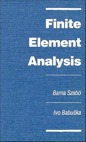Finite Element Analysis by Barna Szabó and Ivo Babuska