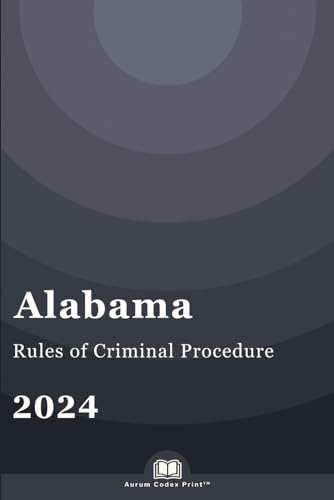 Alabama Rules of Criminal Procedure 2024: Alabama Court Rules Legislature,