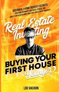 REAL ESTATE INVESTING BUYING YOUR FIRST HOUSE YO..