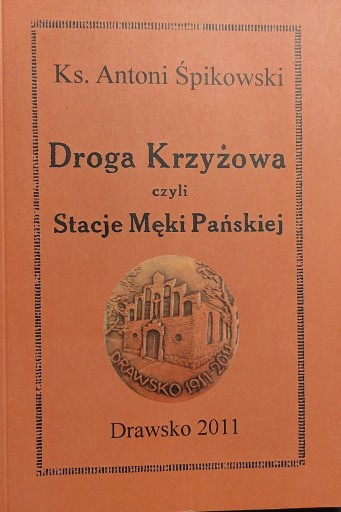 Ks. A. Śpikowski Droga Krzyżowa czyli Stacje Męki Pańskiej unikat