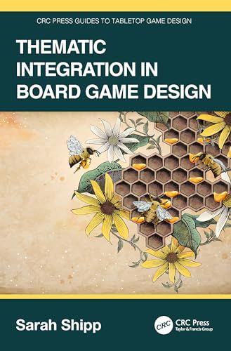 THEMATIC INTEGRATION IN BOARD GAME DESIGN (CRC PRESS GUIDES TO TABLETOP GAM
