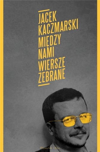 MIĘDZY NAMI. WIERSZE ZEBRANE JACEK KACZMARSKI