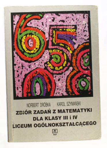 ZBIÓR ZADAŃ Z MATEMATYKI DLA KLASY III I IV LO DRÓBKA, SZYMAŃSKI
