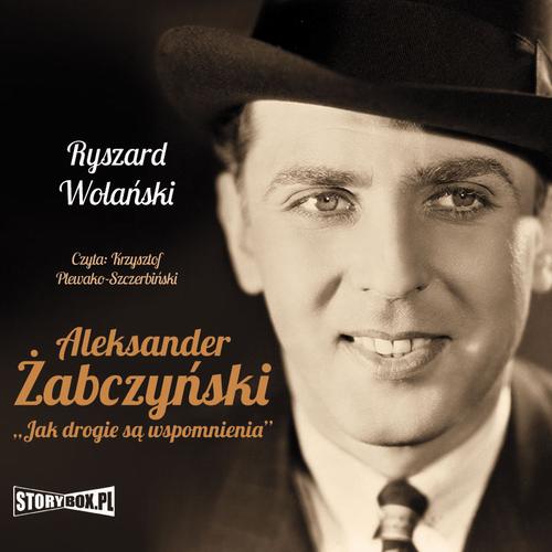 Aleksander Żabczyński. Jak drogie są wspomnienia -