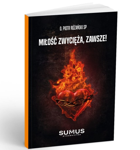 MIŁOŚĆ ZWYCIĘŻA, ZAWSZE! - o. Piotr Różański SP