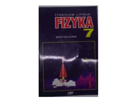 Fizyka 7 zeszyt dla ucznia - S.Lipiński