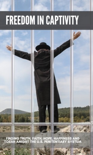 Freedom in Captivity: Finding Truth, Faith, Hope, Happiness, and Torah Amid