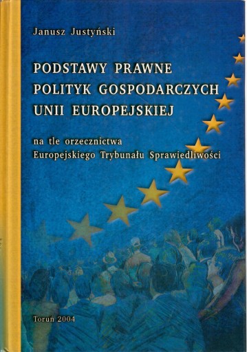 Justyński PODSTAWY PRAWNE POLITYK GOSPODARCZYCH UE