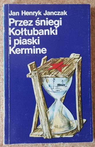 Przez śniegi Kołtubanki i piaski Kermine - Janczak
