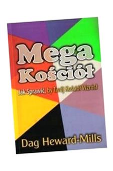 MEGA KOŚCIÓŁ - JAK SPRAWIĆ BY TWÓJ KOŚCIÓŁ WZRÓSŁ DAG HEWARD-MILSS