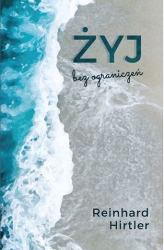 Żyj bez ograniczeń - Reinhard Hirtler