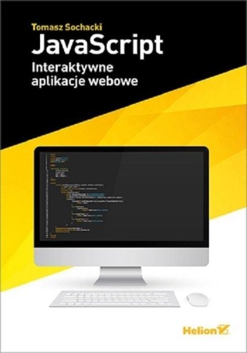 JAVASCRIPT. INTERAKTYWNE APLIKACJE WEBOWE TOMASZ SOCHACKI