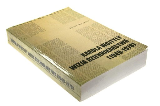 KAROLA WOJTYŁY WIZJA DZIENNIKARSTWA 1949 1978 Dorota Narewska