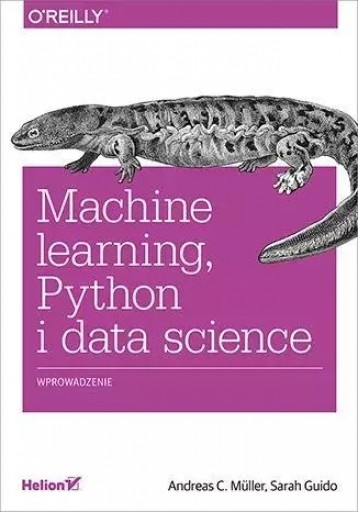 Machine learning, Python i data science Sarah Guido, Andreas C Muller