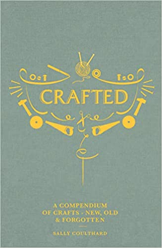 Crafted compendium of crafts new old and forgotten