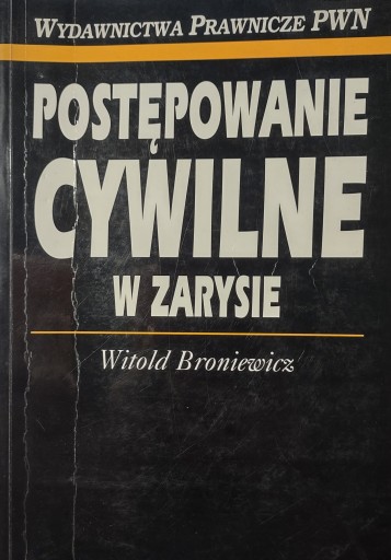 Postępowanie cywilne w zarysie Witold Broniewicz
