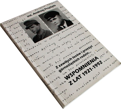 Z ZAWIŁYCH LOSÓW I PRZEŻYĆ GÓRNOŚLĄSKICH RODZIN