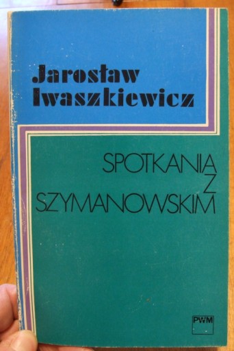 Jarosław Iwaszkiewicz - Spotkania z Szymanowskim