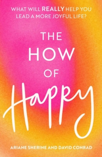 The How of Happy: What will REALLY help you lead a