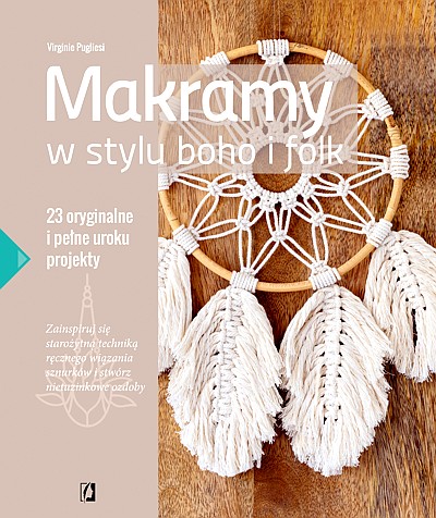 MAKRAMY W STYLU BOHO I FOLK. 23 ORYGINALNE I PEŁNE UROKU PROJEKTY