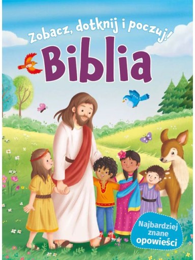 BIBLIA DLA DZIECI ZOBACZ, DOTKNIJ I POCZUJ!