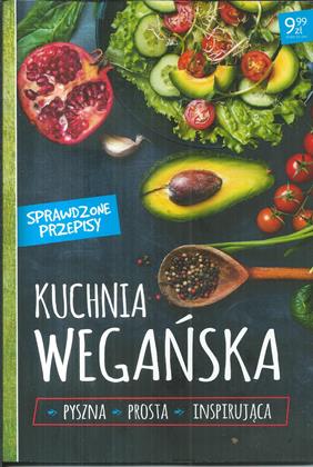 KUCHNIA WEGAŃSKA - PYSZNA, PROSTA, INSPIRUJĄCA. Sprawdzone przepisy