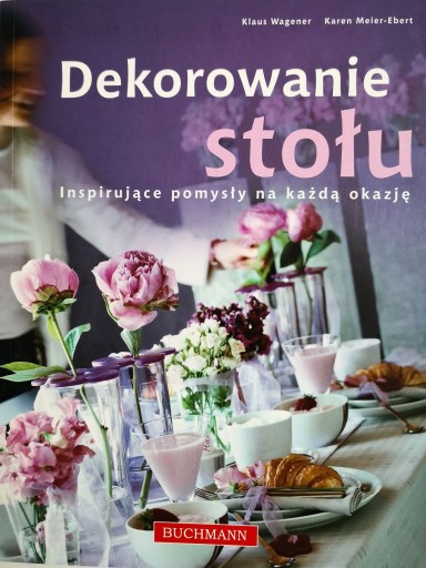 Dekorowanie stołu. Pomysły na każdą okazję. NOWA