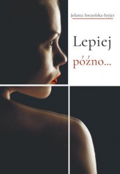 LEPIEJ PÓŹNO SZYJER HISTORIE TRZECH NIESZCZĘŚLIWYC