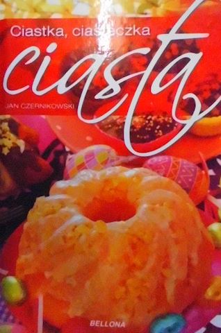 Ciastka, ciasteczka i ciasta - Jan Czernikowski