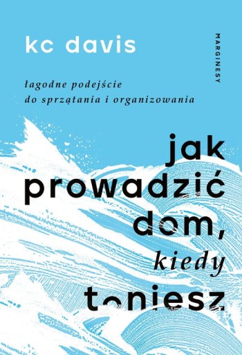 JAK PROWADZIĆ DOM, KIEDY TONIESZ ŁAGODNE PODEJŚCIE