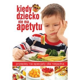 Kiedy dziecko nie ma apetytu - Praca Zbiorowa -