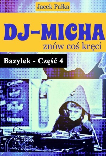 DJ-MICHA ZNÓW COŚ KRĘCI CZYLI BAZYLEK CZĘ.. EBOOK