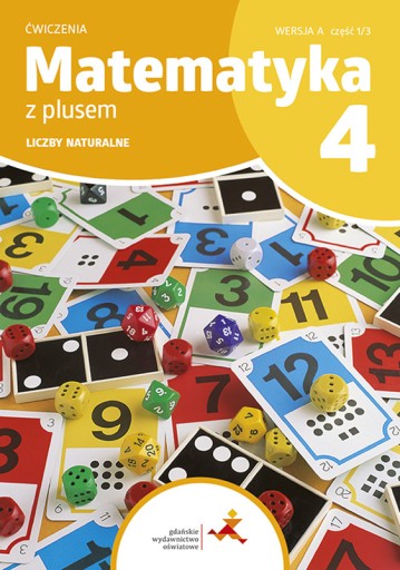 Matematyka z plusem kl.4/1 SP Liczby wersja A GWO